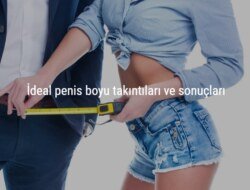 İdeal penis boyu takıntıları ve sonuçları