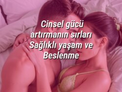 Cinsel gücü artırmanın sırları Sağlıklı yaşam ve Beslenme